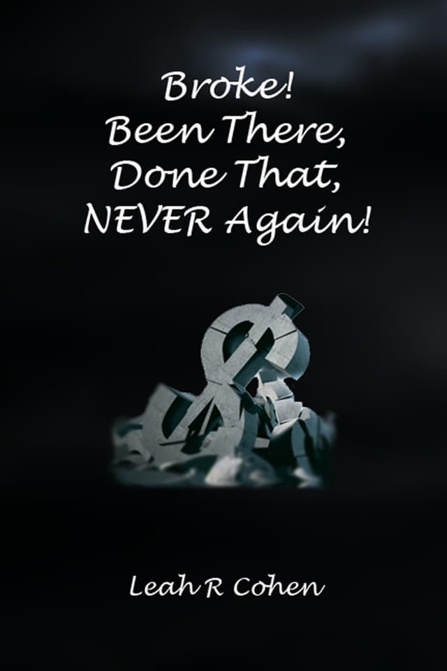 Cover of Broke! Been There, Done That, NEVER Again!